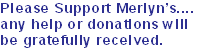 Please Support Merlyn’s....
any help or donations will
be gratefully received.
